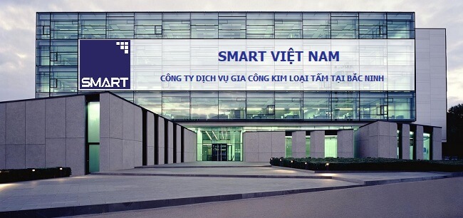 Công Ty Dịch Vụ Gia Công Kim Loại Tấm Tại Bắc Ninh – Smart Việt Nam 