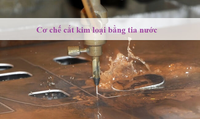 Cơ Chế Cắt Kim Loại Bằng Phương Pháp Cắt Tia Nước