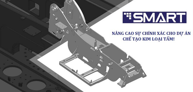 Nâng Cao Sự Chính Xác Cho Dự Án Kim Loại Tấm Với Smart Việt Nam