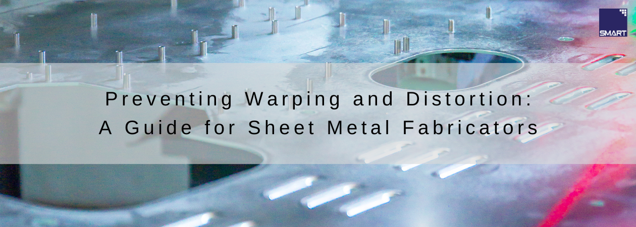 Preventing Warping and Distortion: A Guide for Sheet Metal Fabricators